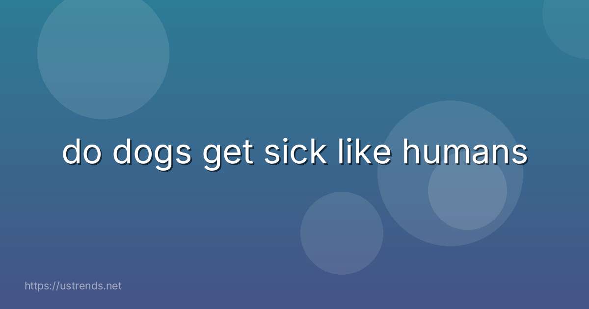 do dogs get sick like humans