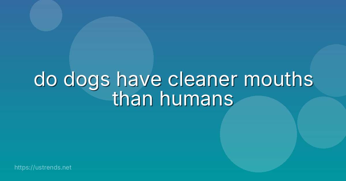 do dogs have cleaner mouths than humans