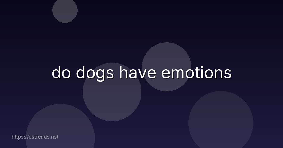 do dogs have emotions
