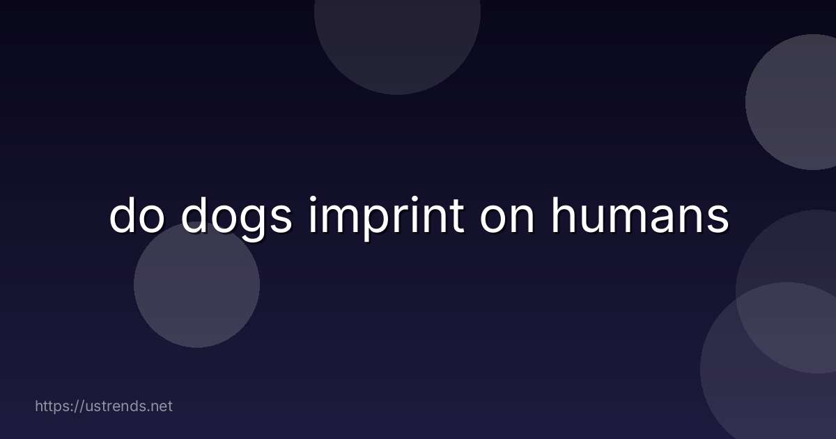 do dogs imprint on humans