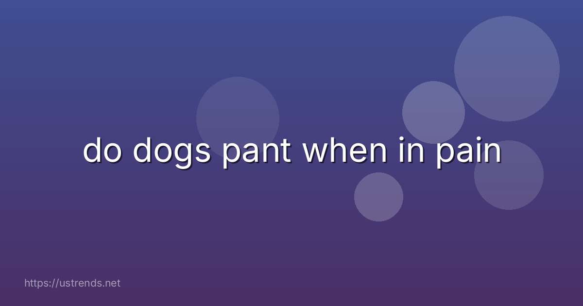 do dogs pant when in pain