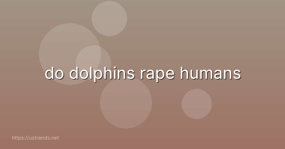 do dolphins rape humans