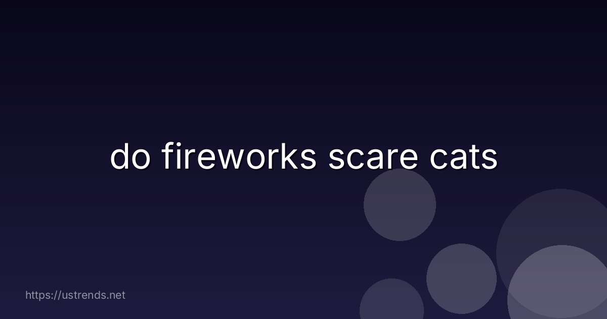 do fireworks scare cats
