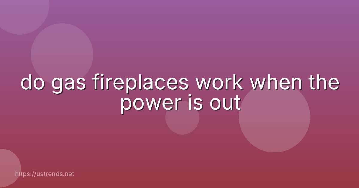 do gas fireplaces work when the power is out