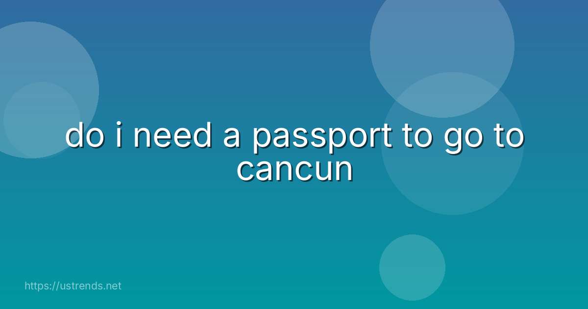 do i need a passport to go to cancun