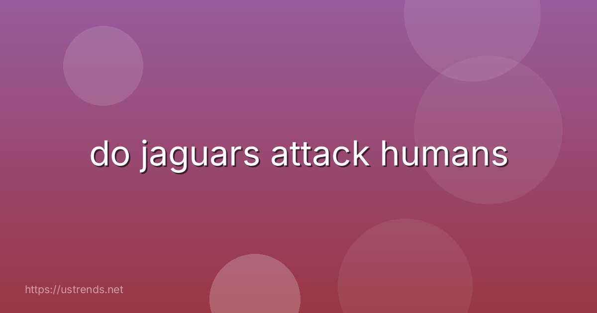 do jaguars attack humans