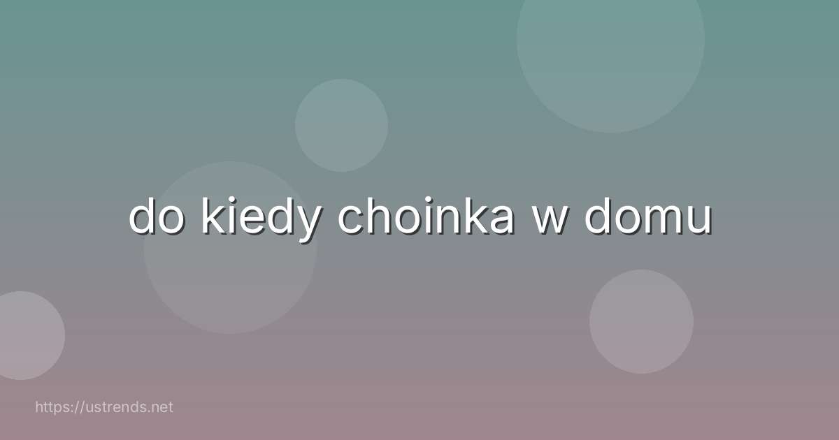 do kiedy choinka w domu