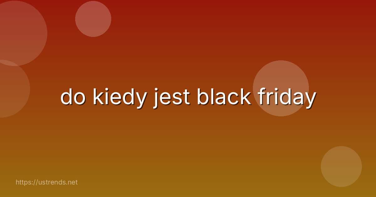 do kiedy jest black friday