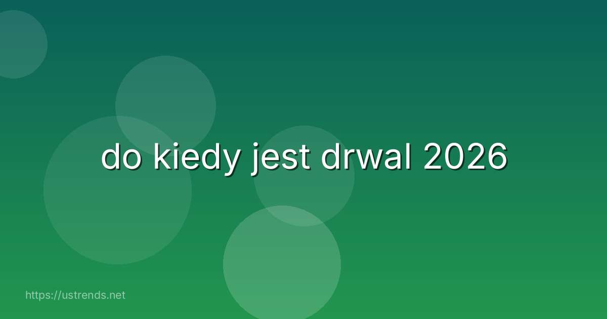 do kiedy jest drwal 2026