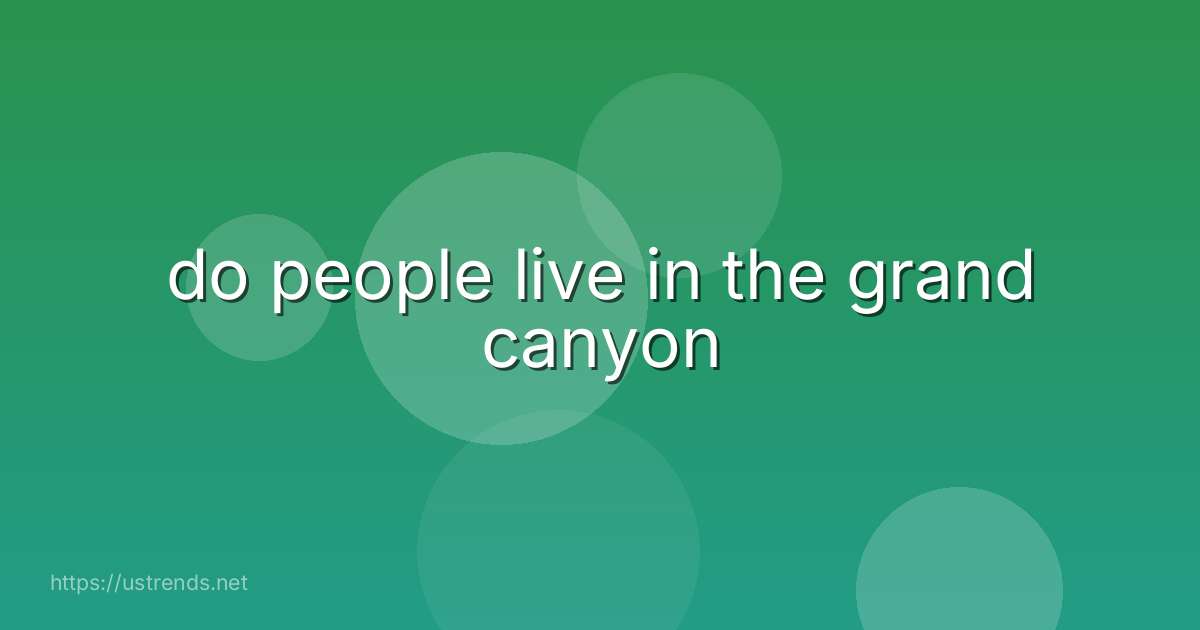 do people live in the grand canyon
