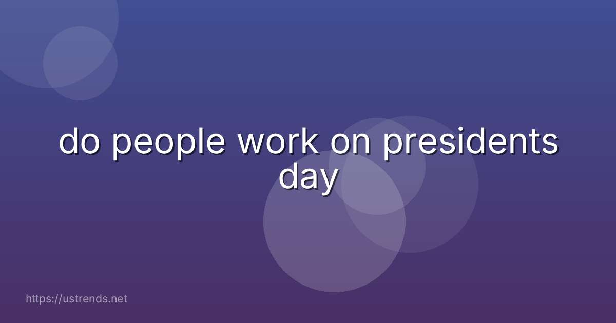do people work on presidents day