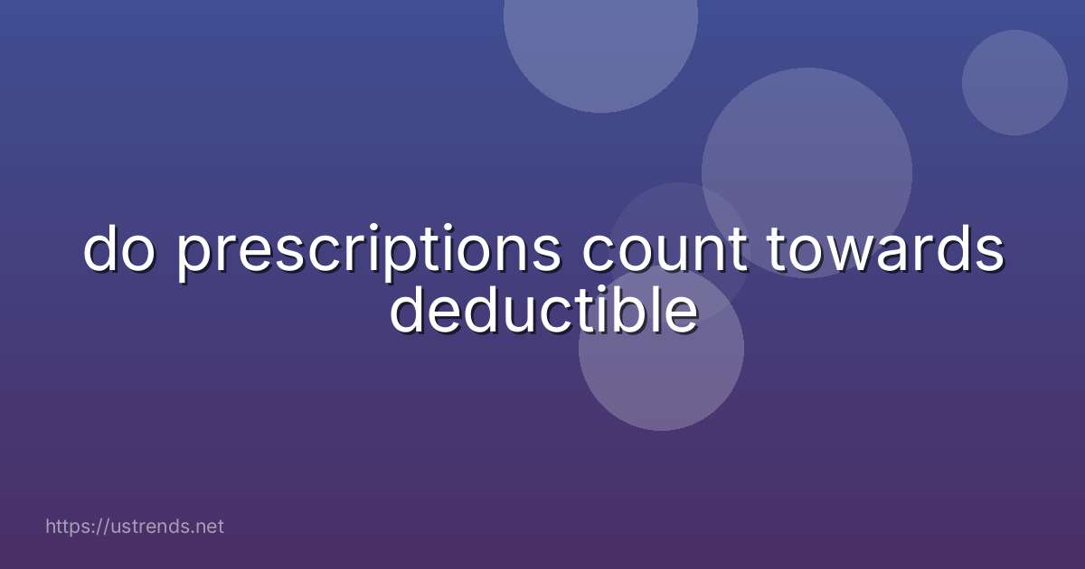 do prescriptions count towards deductible
