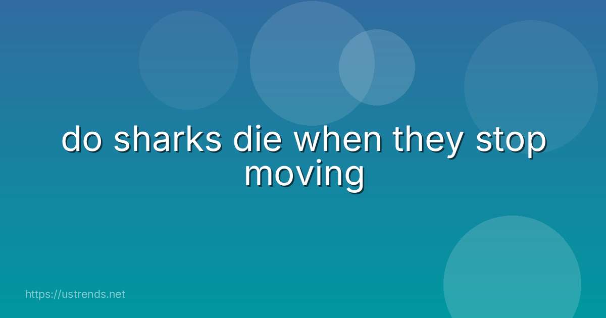 do sharks die when they stop moving