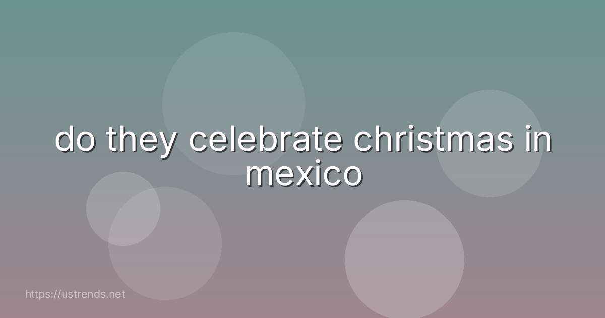 do they celebrate christmas in mexico