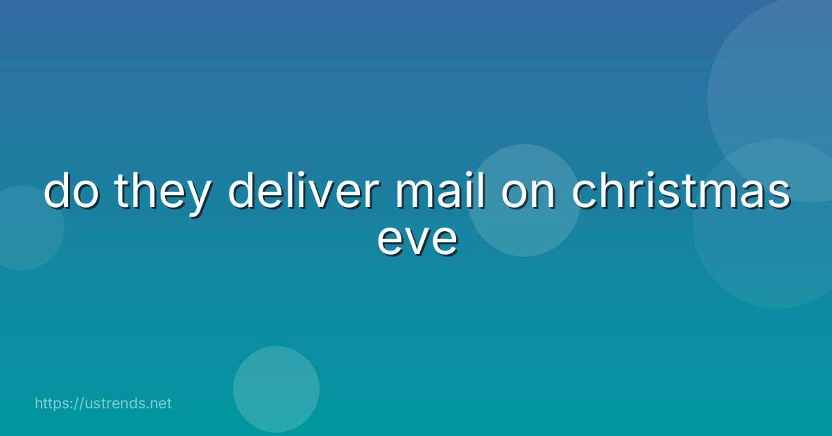 do they deliver mail on christmas eve