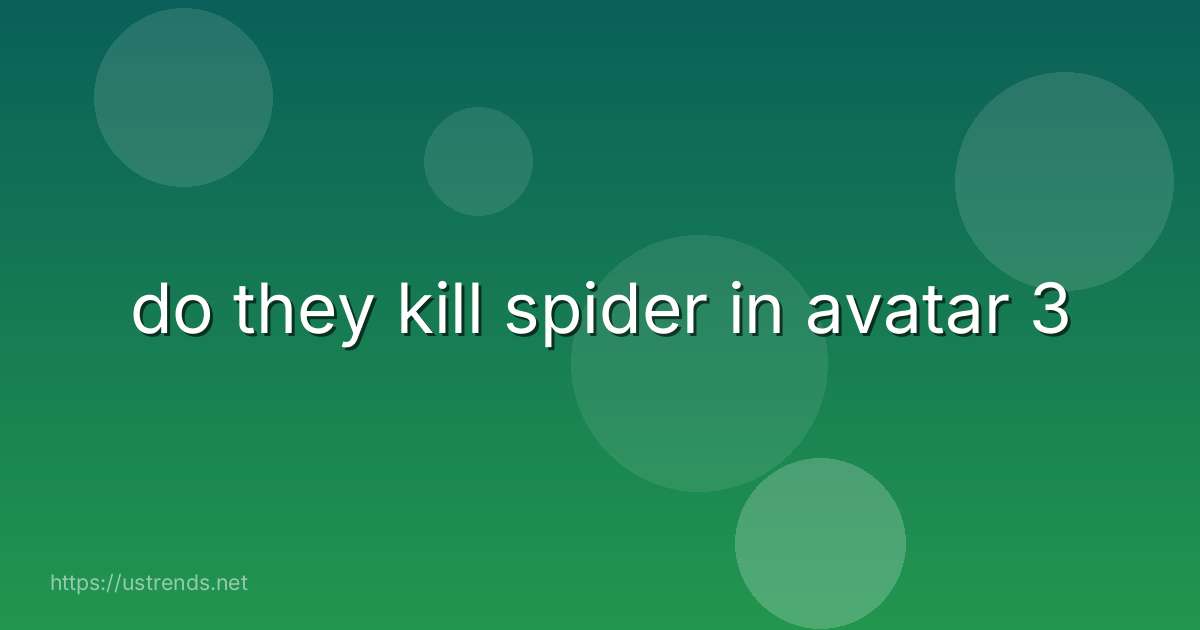 do they kill spider in avatar 3