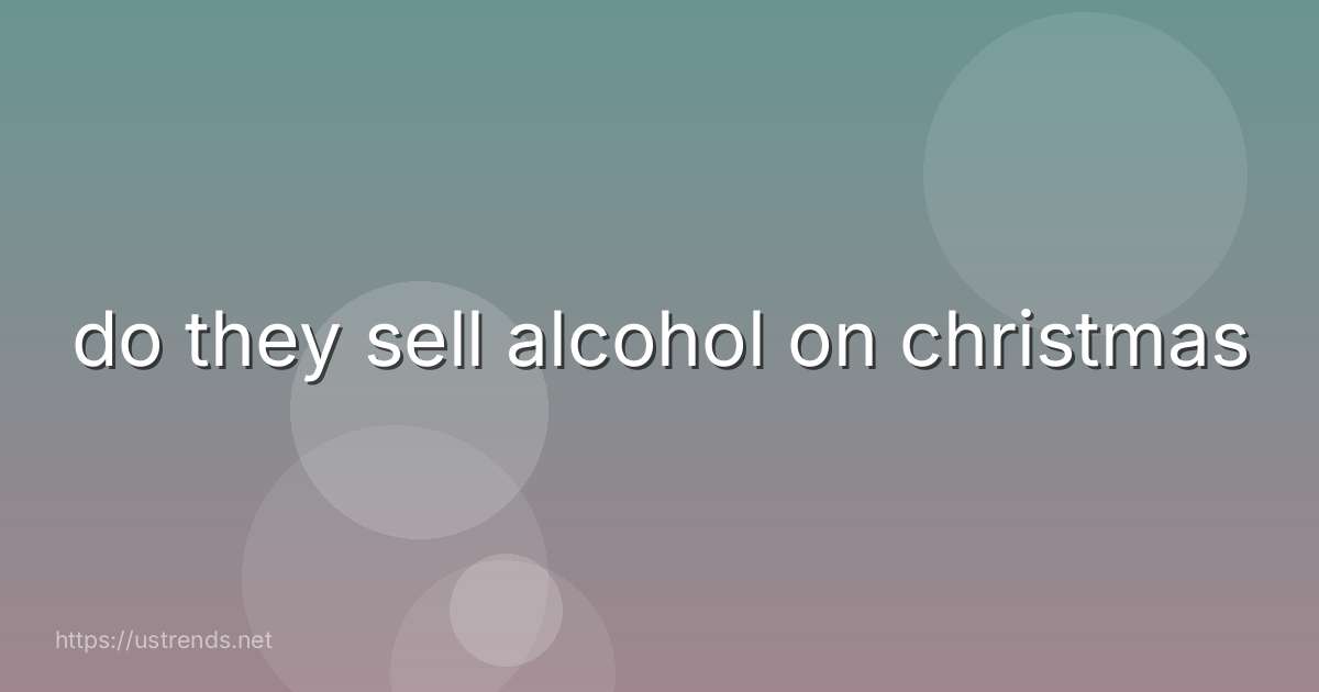 do they sell alcohol on christmas