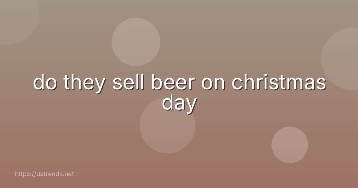 do they sell beer on christmas day