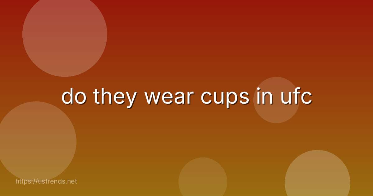 do they wear cups in ufc