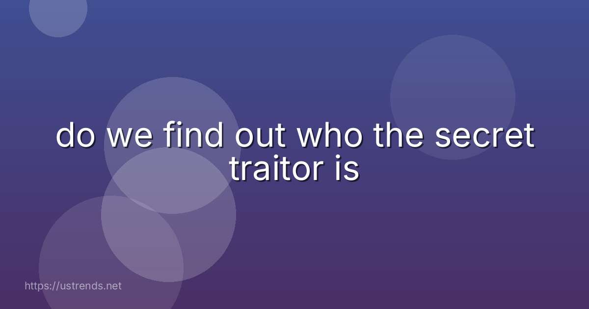 do we find out who the secret traitor is