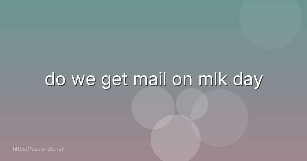 do we get mail on mlk day