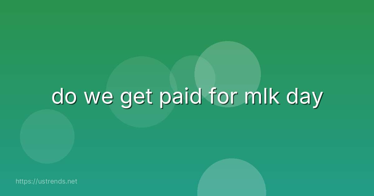 do we get paid for mlk day