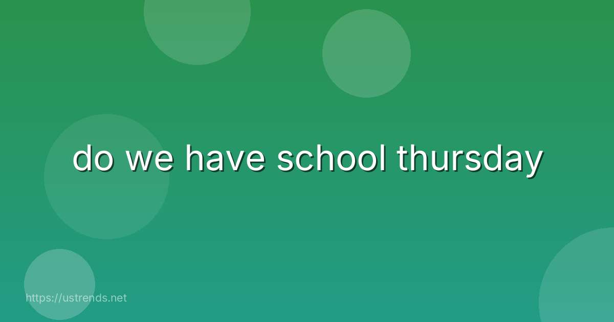 do we have school thursday