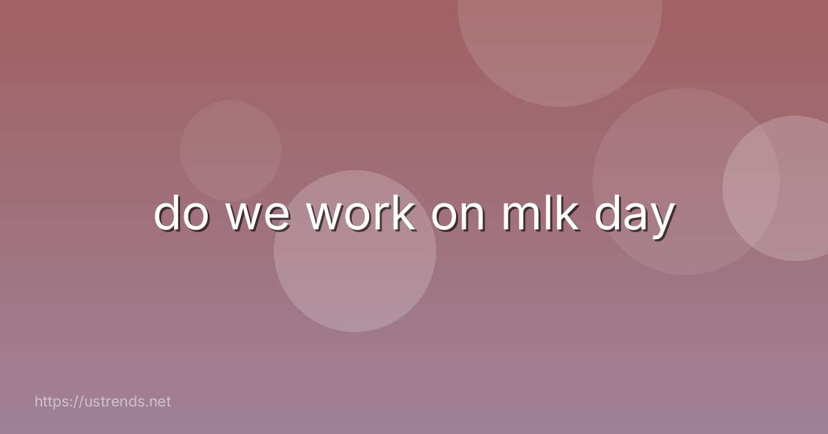 do we work on mlk day