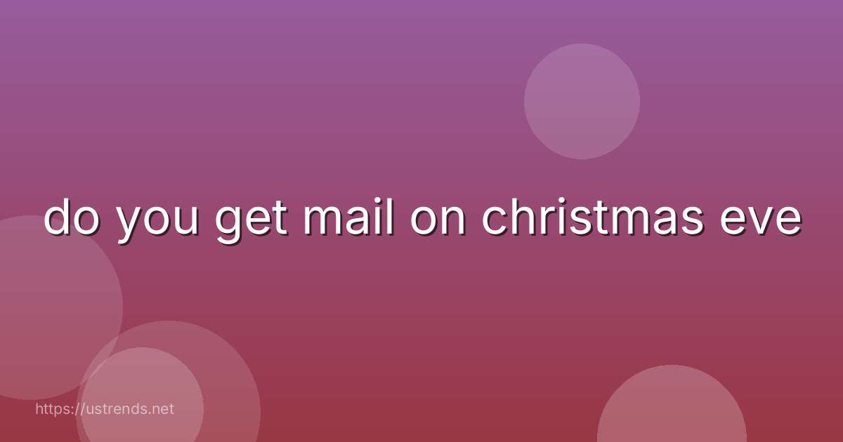 do you get mail on christmas eve