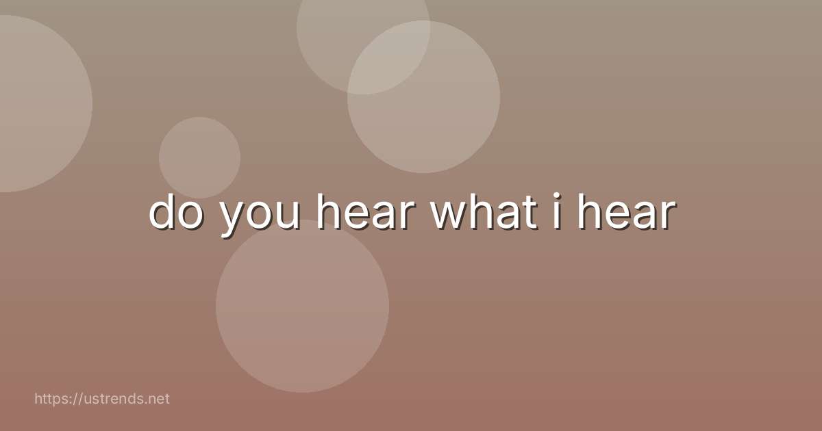 do you hear what i hear