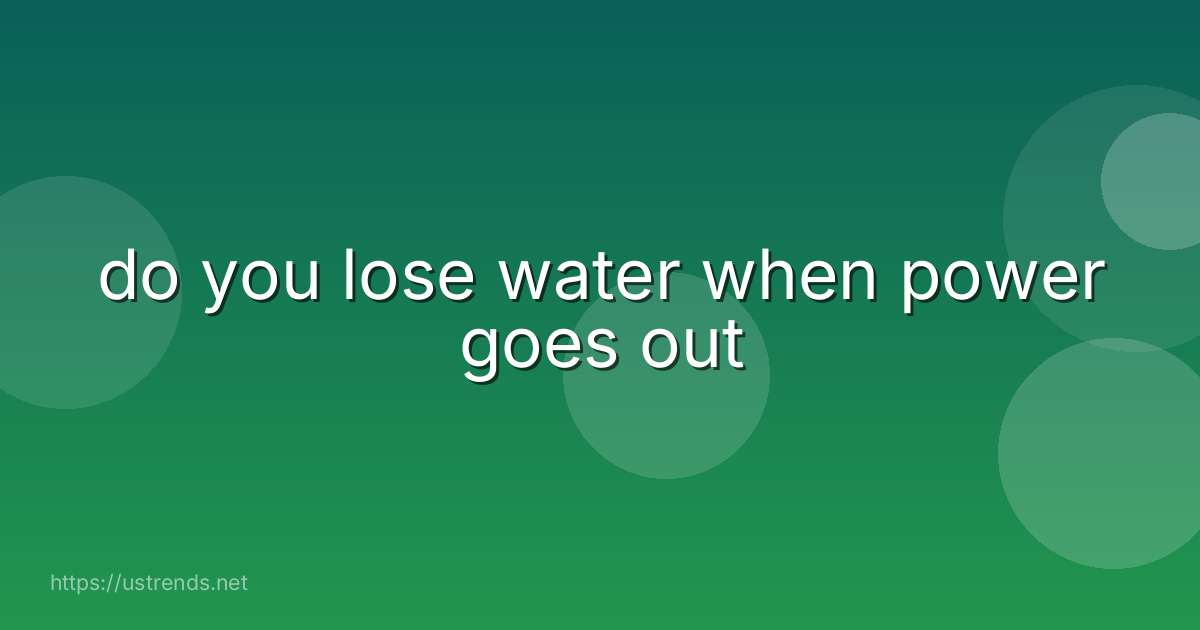 do you lose water when power goes out