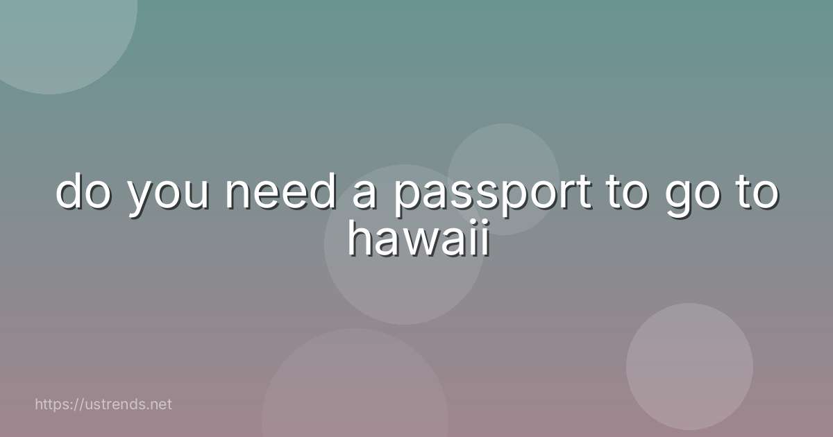 do you need a passport to go to hawaii