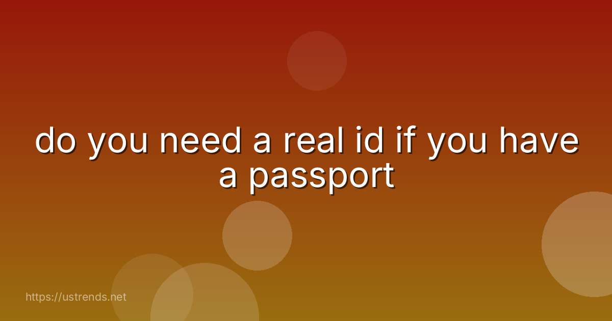 do you need a real id if you have a passport