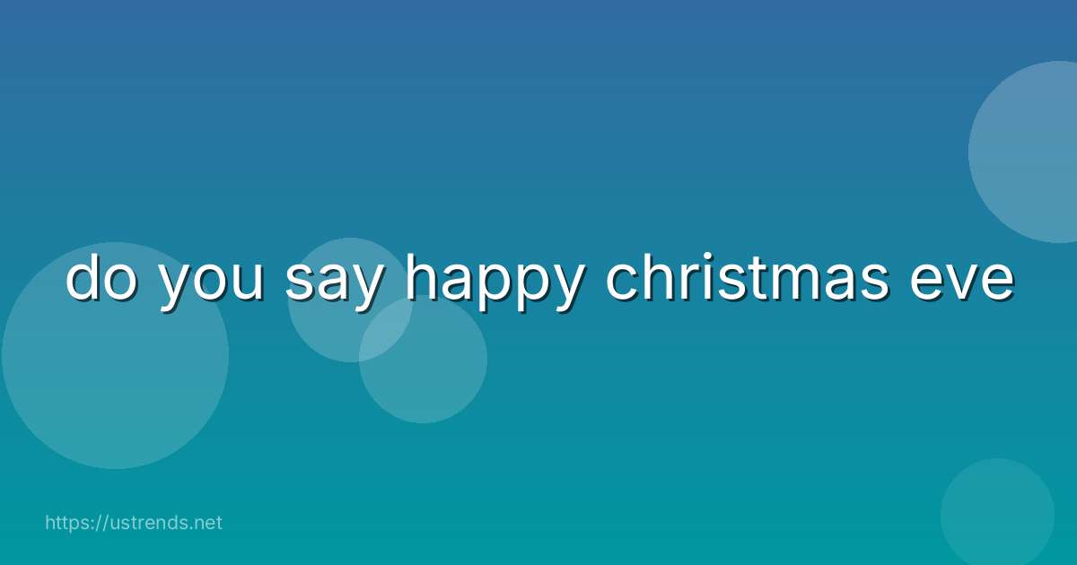 do you say happy christmas eve