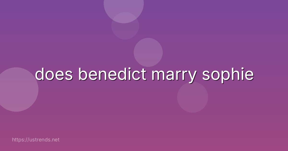 does benedict marry sophie