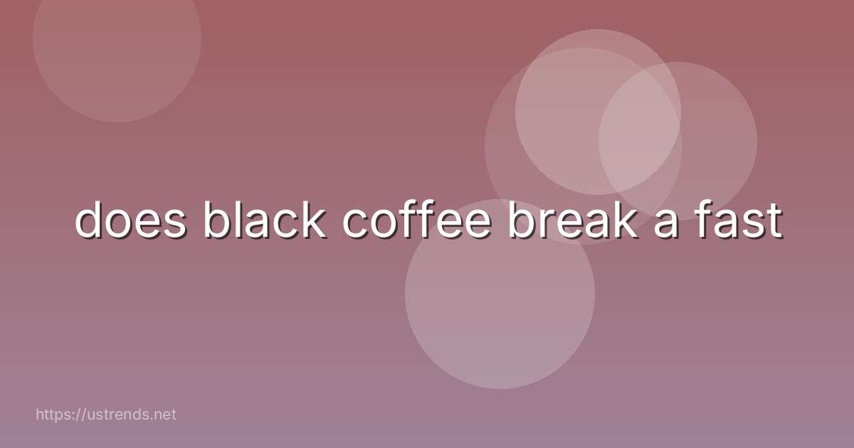 does black coffee break a fast