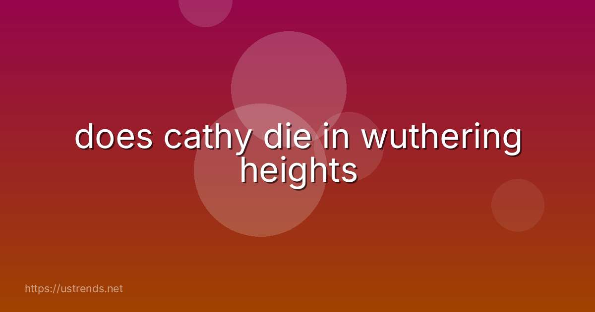does cathy die in wuthering heights