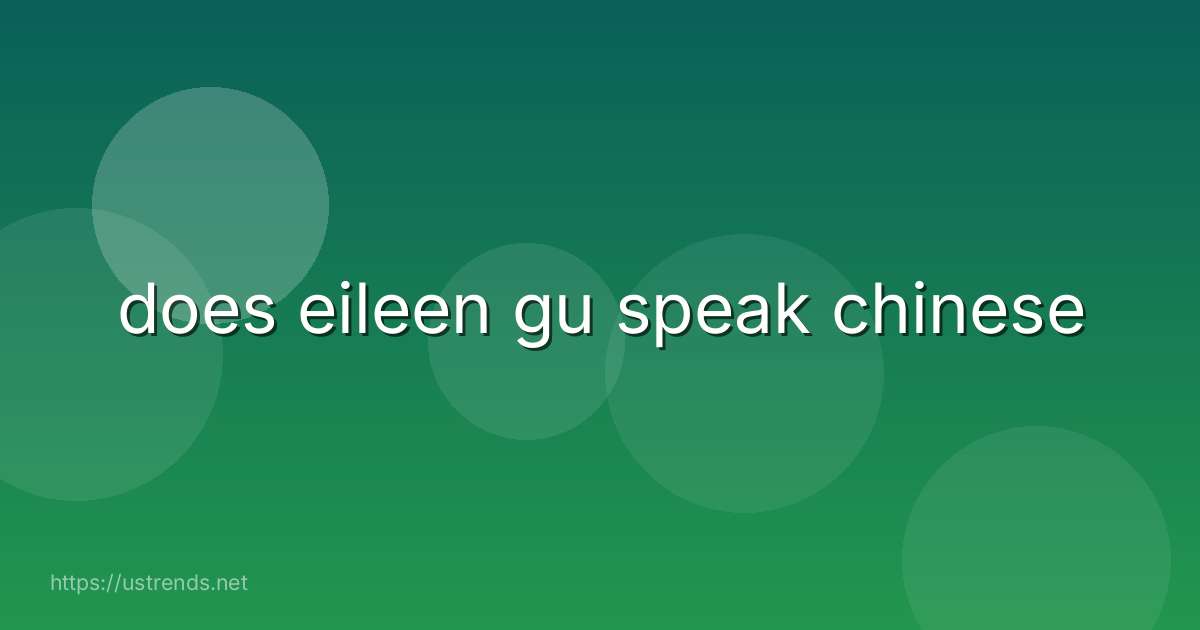 does eileen gu speak chinese