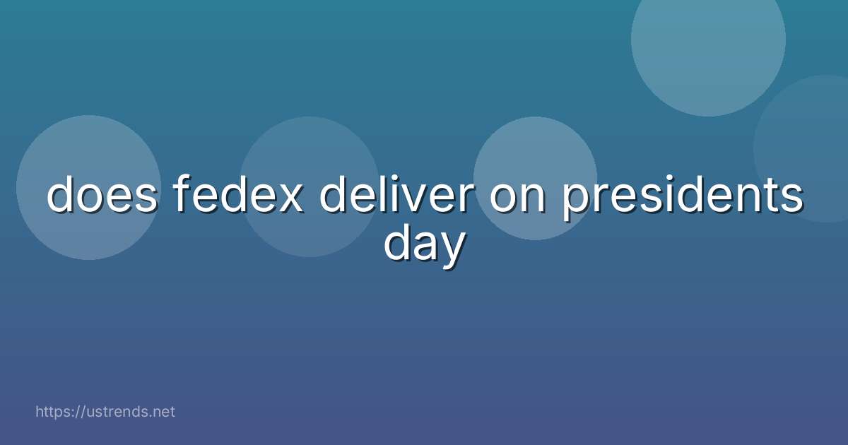 does fedex deliver on presidents day