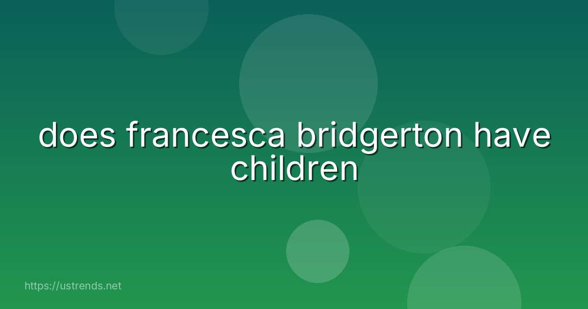 does francesca bridgerton have children