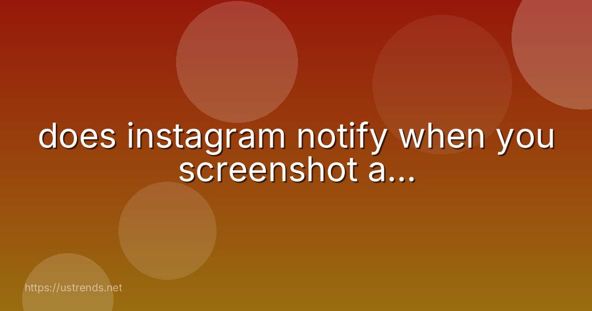does instagram notify when you screenshot a...