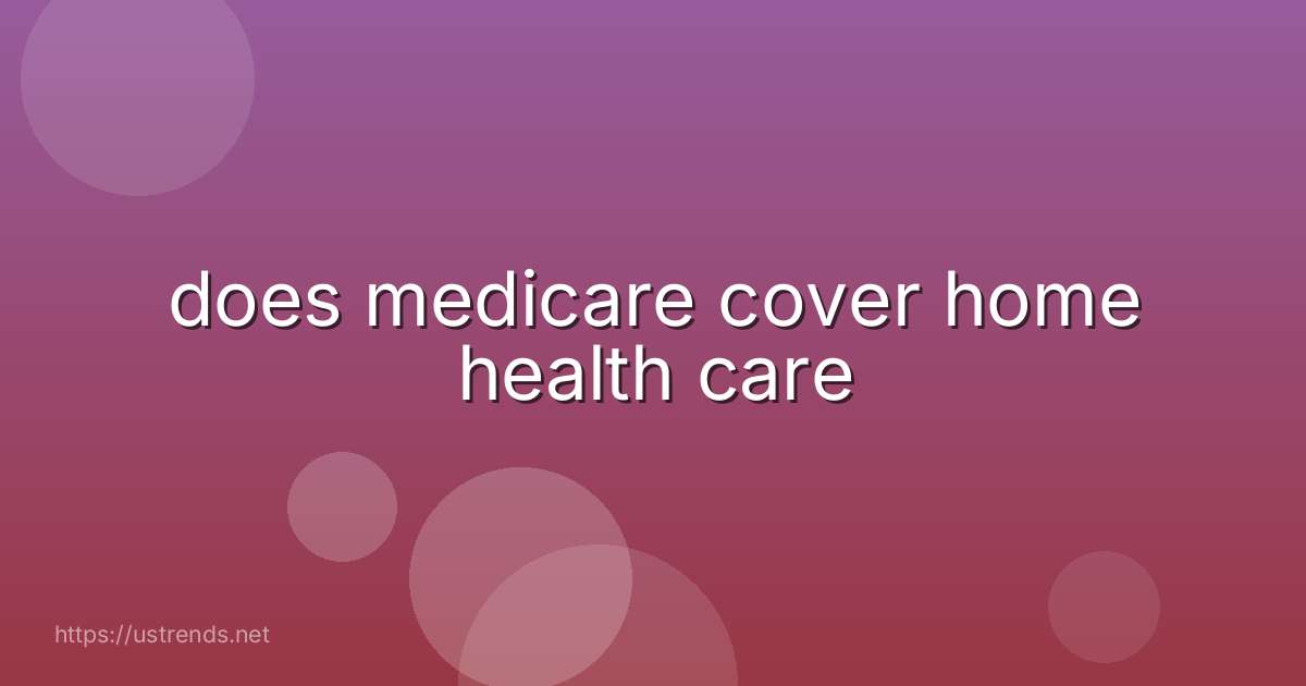 does medicare cover home health care