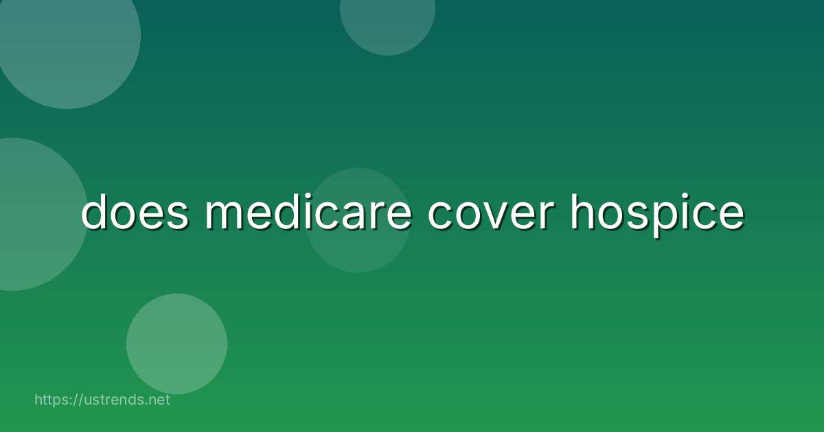 does medicare cover hospice