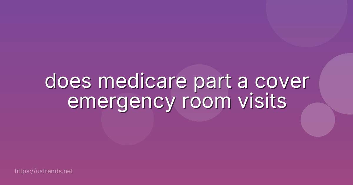 does medicare part a cover emergency room visits