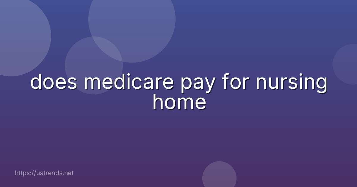does medicare pay for nursing home