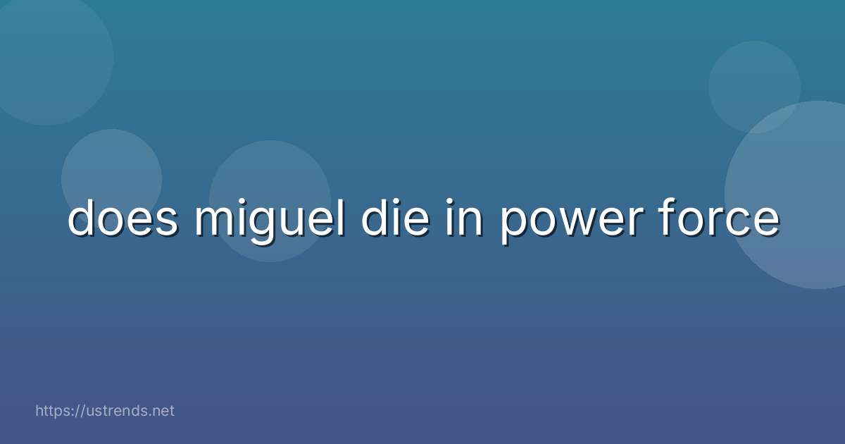does miguel die in power force