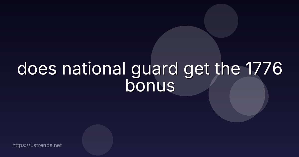 does national guard get the 1776 bonus