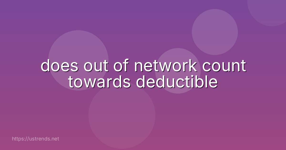 does out of network count towards deductible
