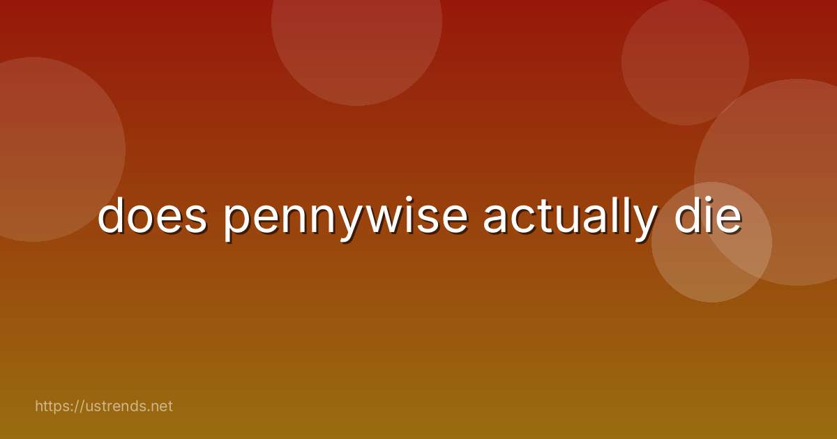 does pennywise actually die