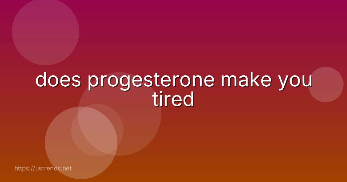 does progesterone make you tired